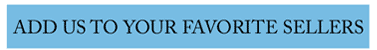 Add Us To Your Favorite Sellers