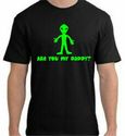 Alien Are you my Daddy?T-Shirt - You Pick Color!!