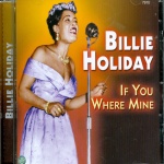 Billie Holiday-If You Were Mine-Feat Me, Myself & I, Miss Brown To You, I'll Get By