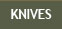 Knives