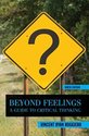 Beyond Feelings: A Guide to Critical Thinking