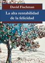 La Alta Rentabilidad de la Felicidad DAVID FISCHMA