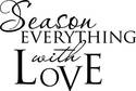 Season Everything with Love Vinyl Decal Home Wall 
