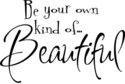 Be your own kind of Beautiful Vinyl Decal Wall Dec