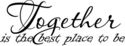 Together is the best place to be Vinyl Decal Wall 