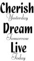 Cherish Yesterday Dream TomorrowVinyl Decal Wall D