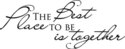 The best place to be is together Home Vinyl Decal 