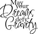 May your Dreams defy Gravity Home Vinyl Decal Wall