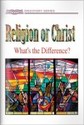 Religion Or Christ: What’s The Difference? (PDF 