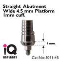 Straight Abutment 1 mm Shoulder wide 4.5mm platfor