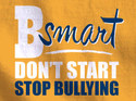 B Smart Don't Start, Stop Bullying