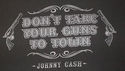 Johnny Cash "Dont Take Your Guns To Town" T-Shirt 