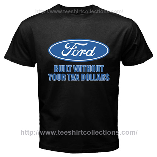 Ford not built with your tax dollars t shirts #2