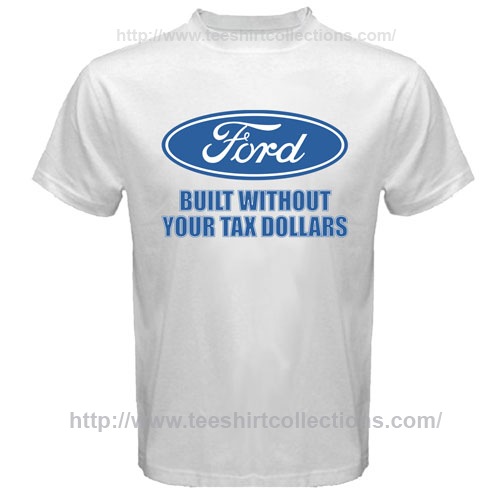 Ford t-shirt tax dollars #4