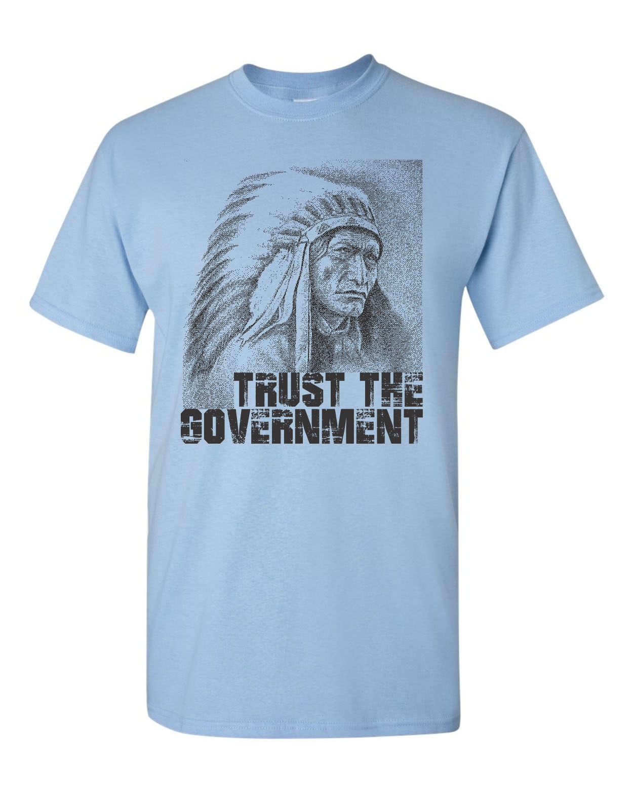 Trust The Government Ask An Indian Native American Men's Tee Shirt 1806 ...