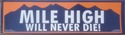 Denver Broncos Bumper Sticker MILE HIGH WILL NEVER