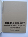 The M-1 Helmet. A History of the U. S. M-1 Helmet 